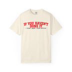 If You Haven’t T-Shirt